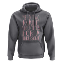 Dirty Joke Gag Gift Hoodie Need Two Male Volunteers For A Threesome