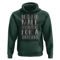 Dirty Joke Gag Gift Hoodie Need Two Male Volunteers For A Threesome