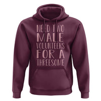 Dirty Joke Gag Gift Hoodie Need Two Male Volunteers For A Threesome
