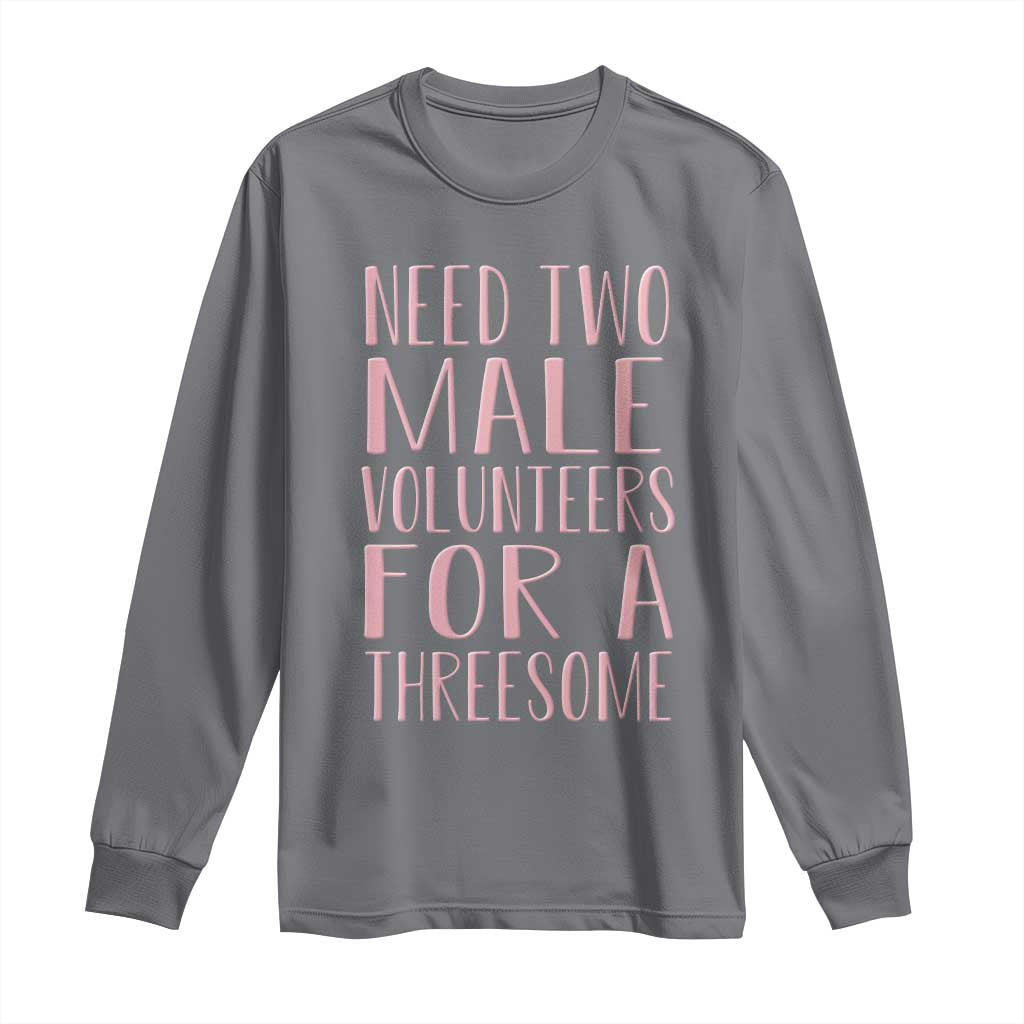 Dirty Joke Gag Gift Long Sleeve Shirt Need Two Male Volunteers For A Threesome