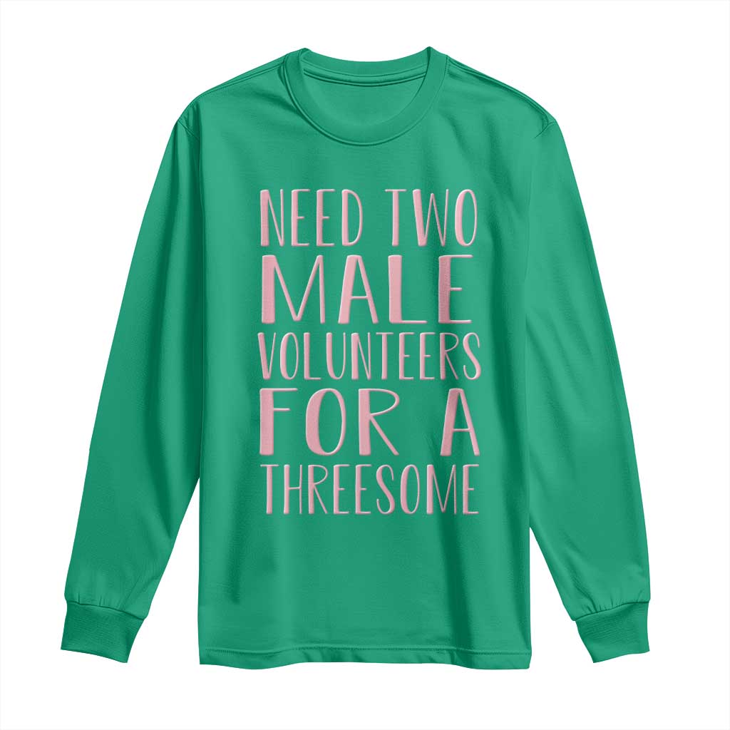 Dirty Joke Gag Gift Long Sleeve Shirt Need Two Male Volunteers For A Threesome