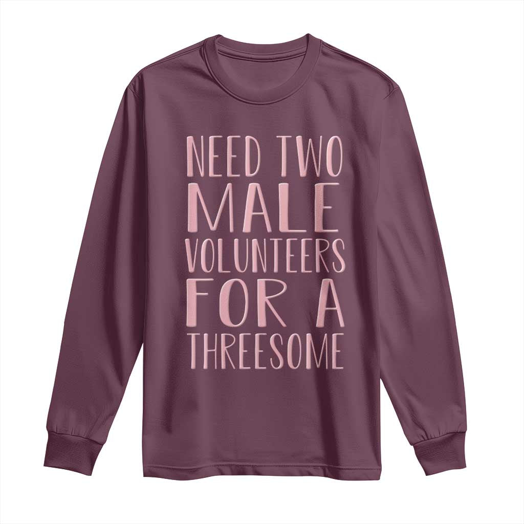 Dirty Joke Gag Gift Long Sleeve Shirt Need Two Male Volunteers For A Threesome