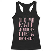 Dirty Joke Gag Gift Racerback Tank Top Need Two Male Volunteers For A Threesome