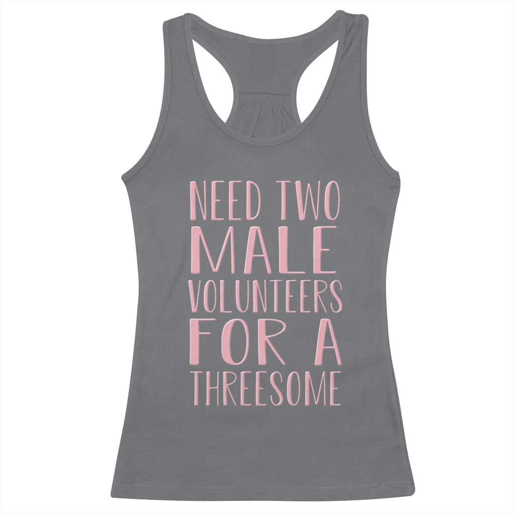Dirty Joke Gag Gift Racerback Tank Top Need Two Male Volunteers For A Threesome