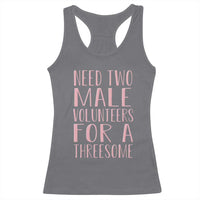 Dirty Joke Gag Gift Racerback Tank Top Need Two Male Volunteers For A Threesome