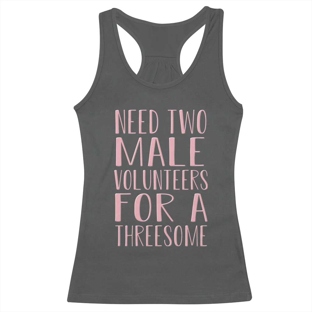 Dirty Joke Gag Gift Racerback Tank Top Need Two Male Volunteers For A Threesome