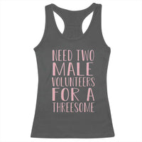 Dirty Joke Gag Gift Racerback Tank Top Need Two Male Volunteers For A Threesome