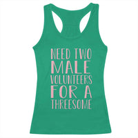 Dirty Joke Gag Gift Racerback Tank Top Need Two Male Volunteers For A Threesome