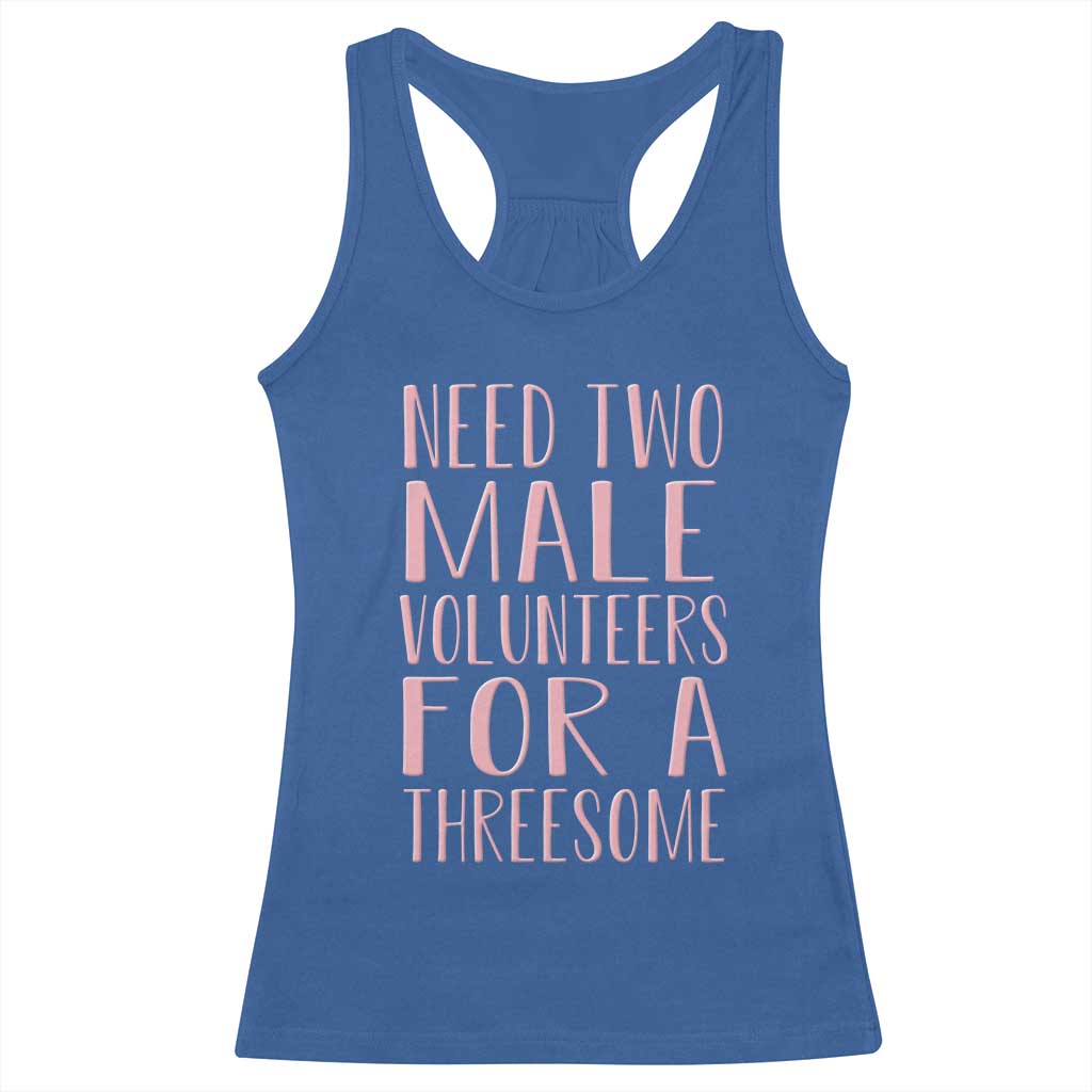 Dirty Joke Gag Gift Racerback Tank Top Need Two Male Volunteers For A Threesome