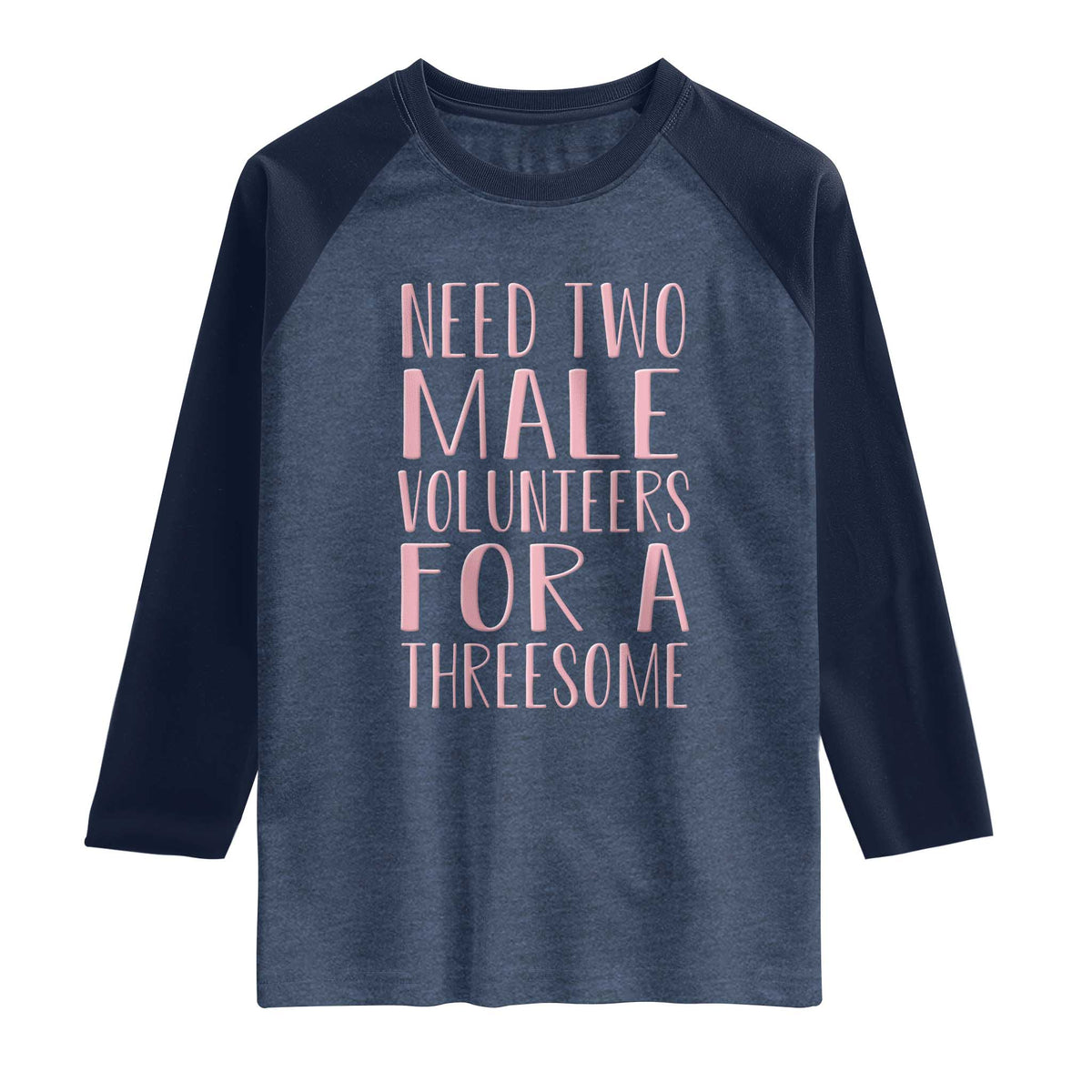 Dirty Joke Gag Gift Raglan Shirt Need Two Male Volunteers For A Threesome