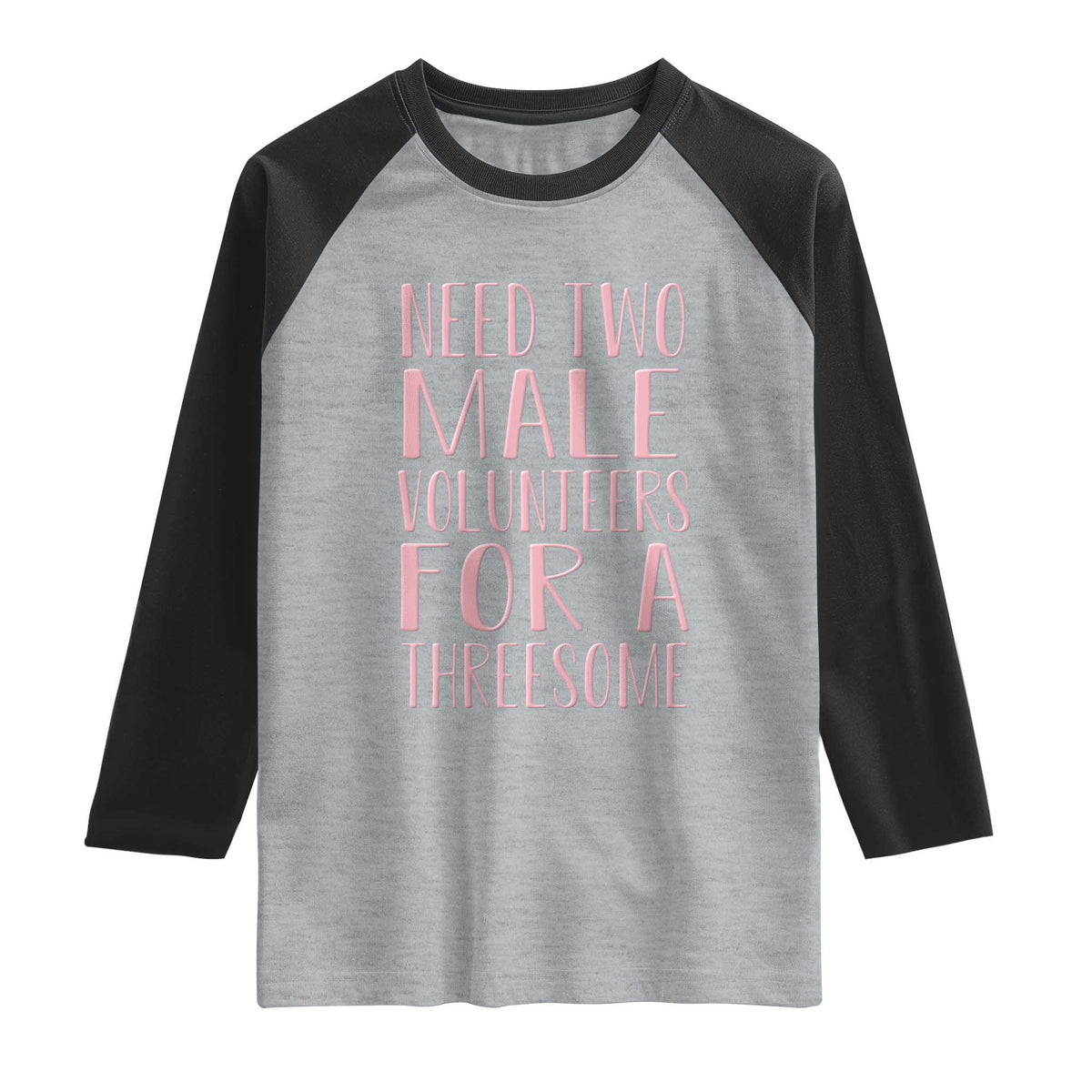 Dirty Joke Gag Gift Raglan Shirt Need Two Male Volunteers For A Threesome