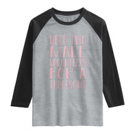 Dirty Joke Gag Gift Raglan Shirt Need Two Male Volunteers For A Threesome