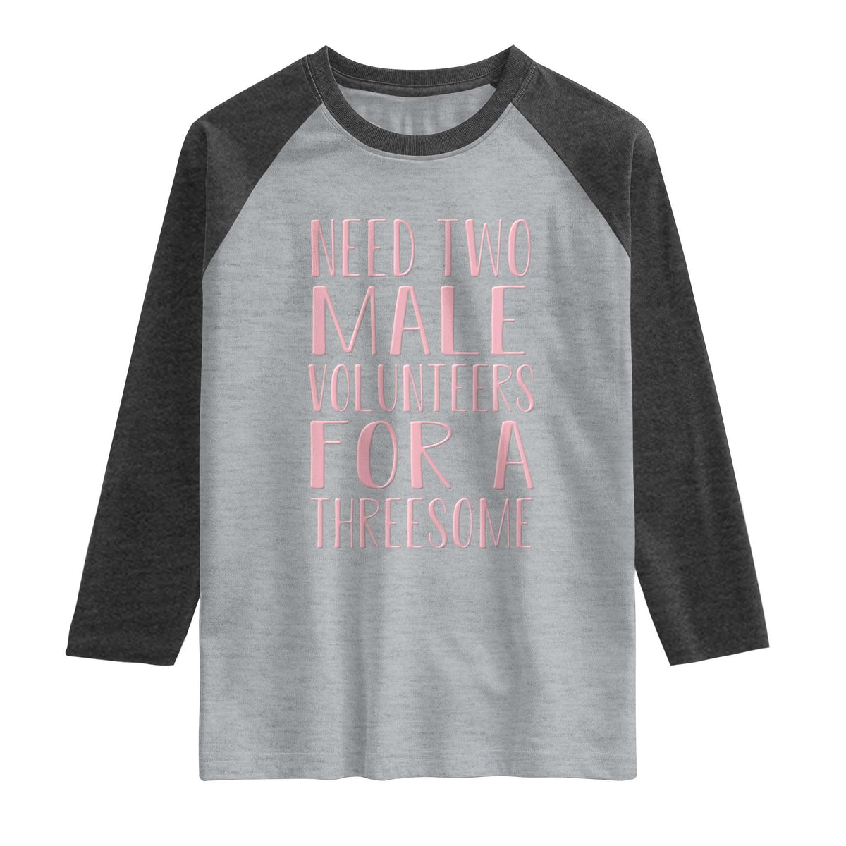 Dirty Joke Gag Gift Raglan Shirt Need Two Male Volunteers For A Threesome