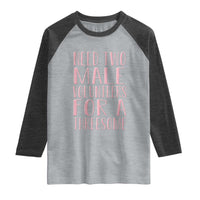 Dirty Joke Gag Gift Raglan Shirt Need Two Male Volunteers For A Threesome
