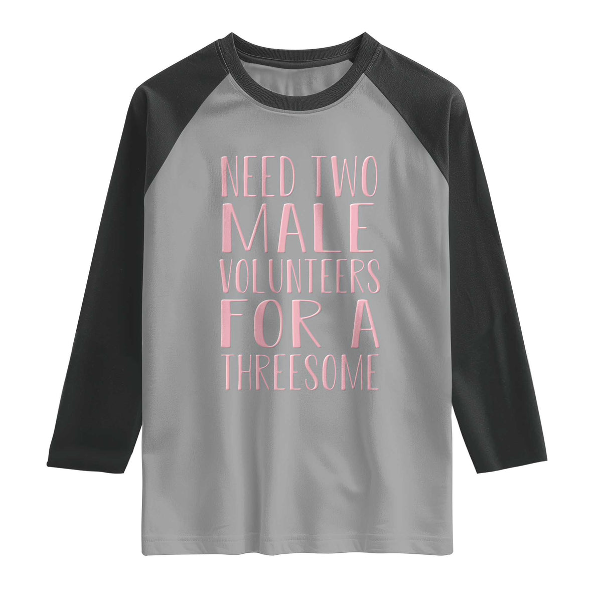 Dirty Joke Gag Gift Raglan Shirt Need Two Male Volunteers For A Threesome