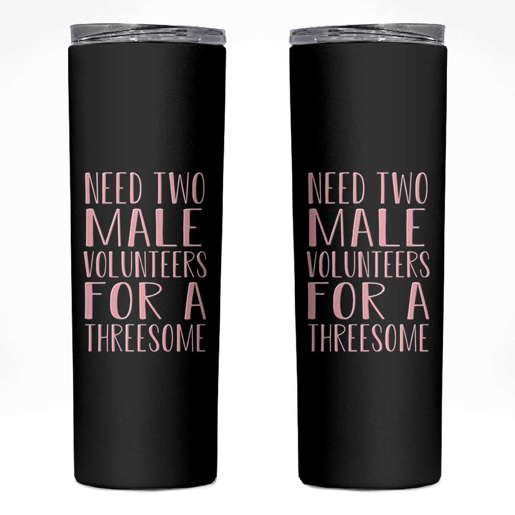 Dirty Joke Gag Gift Skinny Tumbler Need Two Male Volunteers For A Threesome