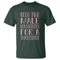 Dirty Joke Gag Gift T Shirt Need Two Male Volunteers For A Threesome