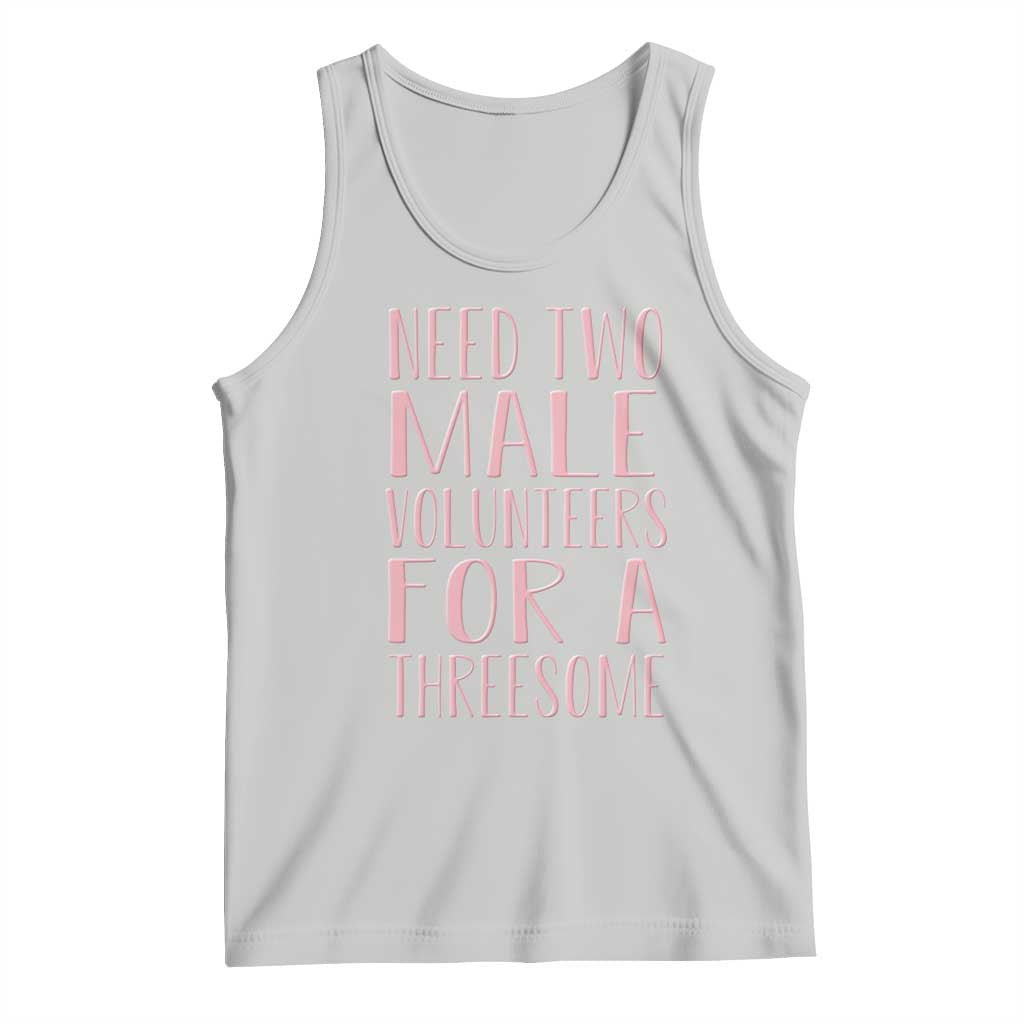 Dirty Joke Gag Gift Tank Top Need Two Male Volunteers For A Threesome