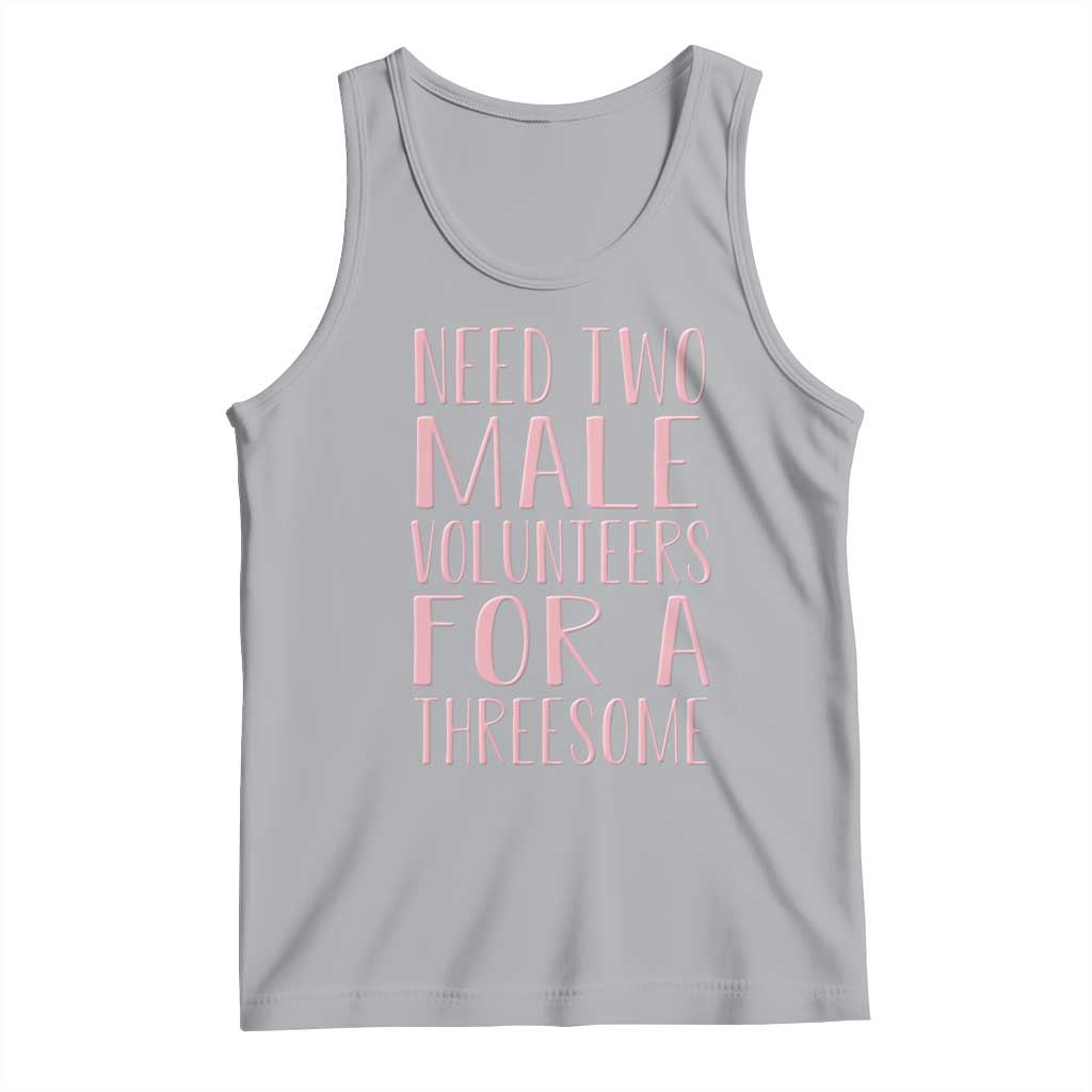 Dirty Joke Gag Gift Tank Top Need Two Male Volunteers For A Threesome