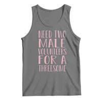 Dirty Joke Gag Gift Tank Top Need Two Male Volunteers For A Threesome