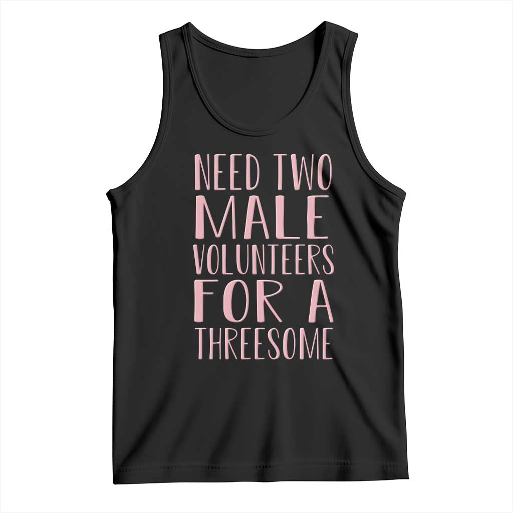 Dirty Joke Gag Gift Tank Top Need Two Male Volunteers For A Threesome