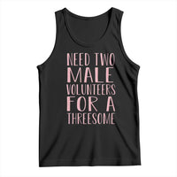 Dirty Joke Gag Gift Tank Top Need Two Male Volunteers For A Threesome