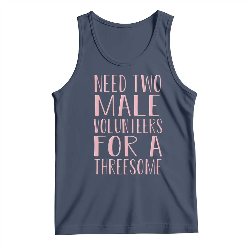 Dirty Joke Gag Gift Tank Top Need Two Male Volunteers For A Threesome