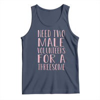 Dirty Joke Gag Gift Tank Top Need Two Male Volunteers For A Threesome
