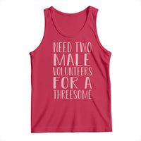 Dirty Joke Gag Gift Tank Top Need Two Male Volunteers For A Threesome