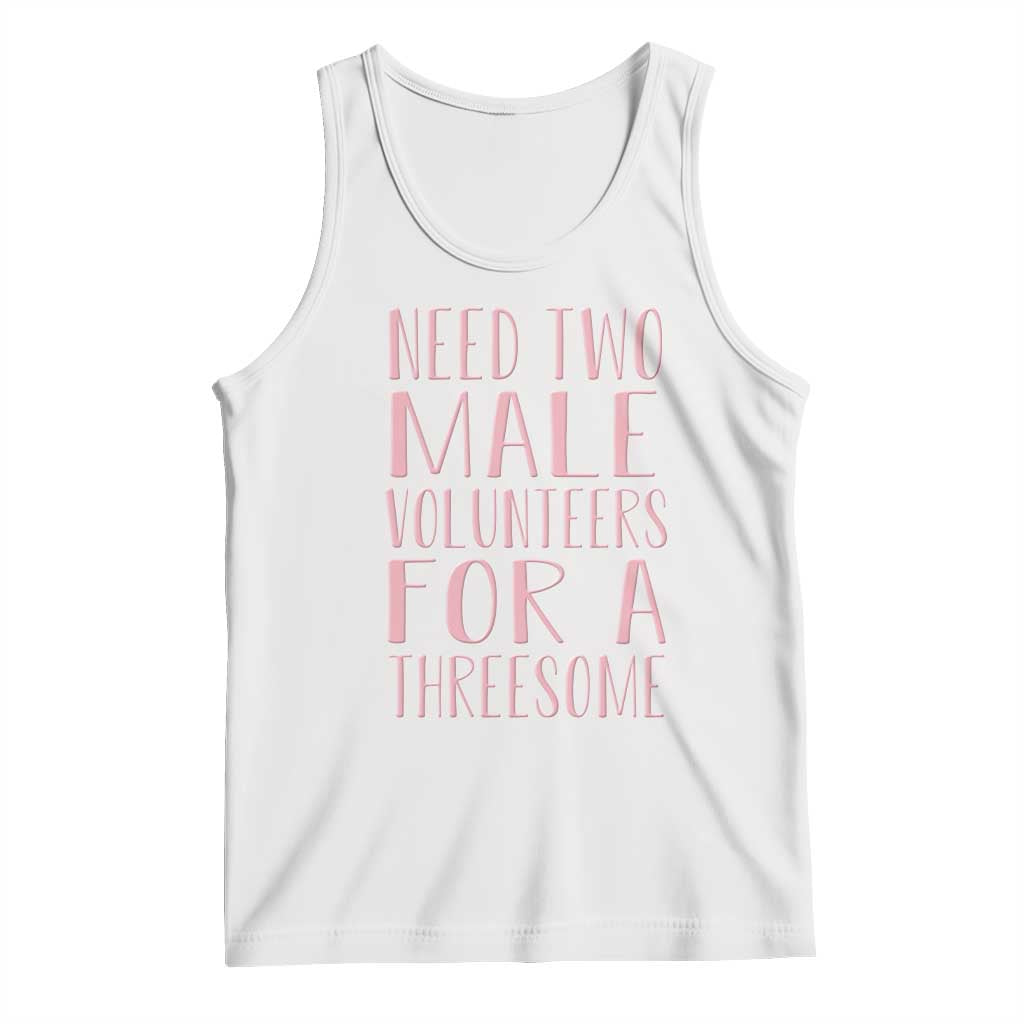 Dirty Joke Gag Gift Tank Top Need Two Male Volunteers For A Threesome