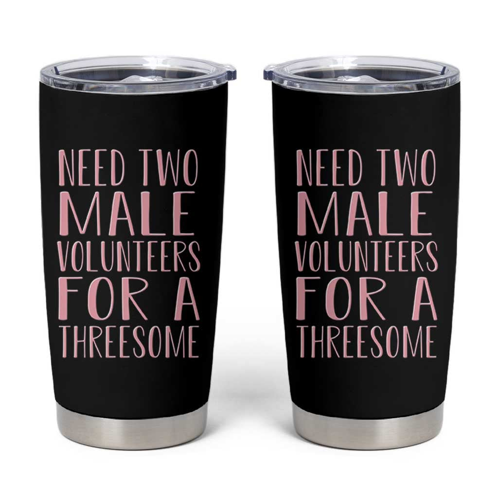Dirty Joke Gag Gift Tumbler Cup Need Two Male Volunteers For A Threesome