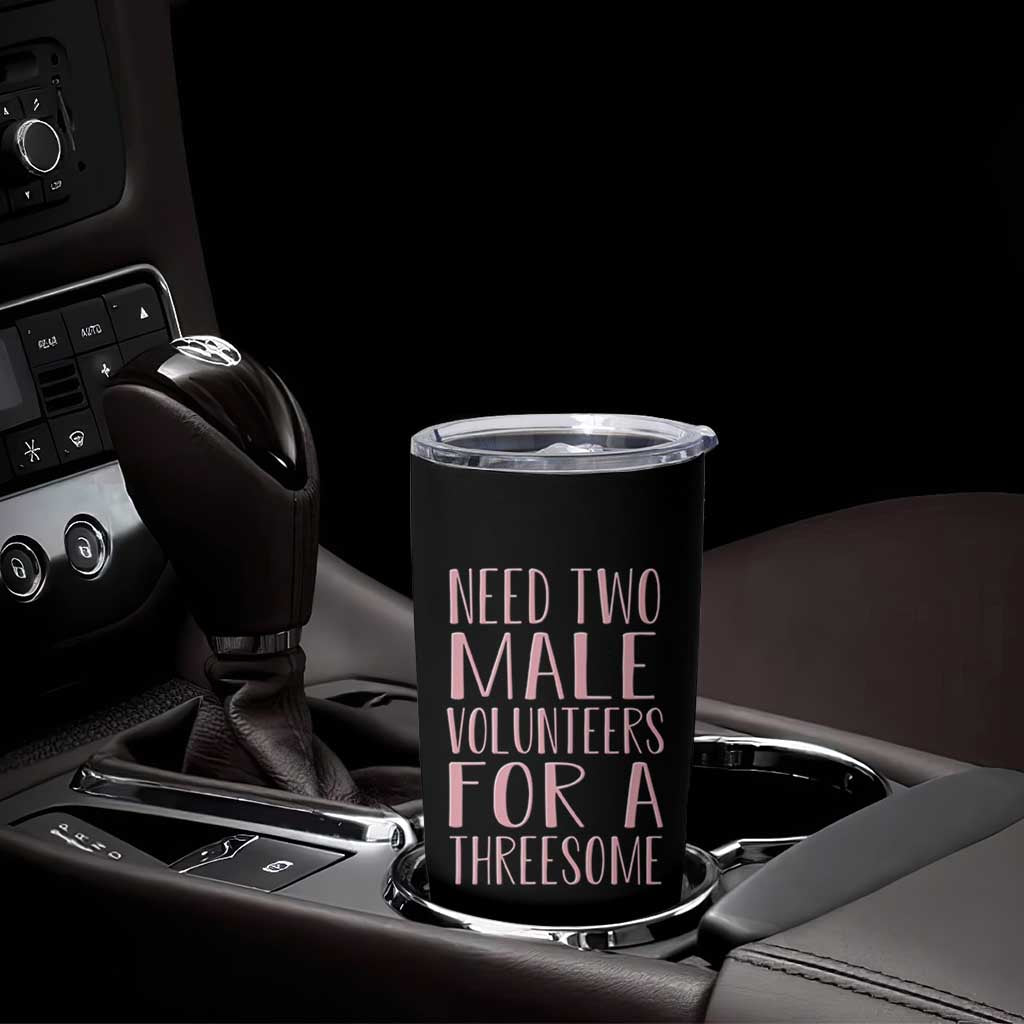 Dirty Joke Gag Gift Tumbler Cup Need Two Male Volunteers For A Threesome