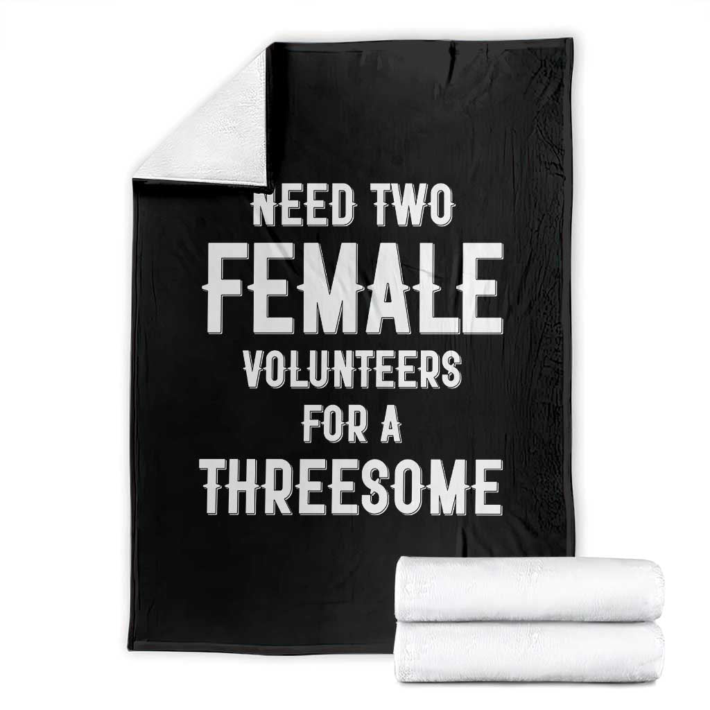 Funny Adult Humor Throw Blanket Need Two Female Volunteers For A Threesome