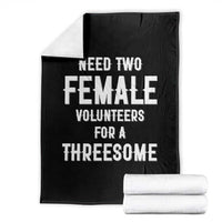 Funny Adult Humor Throw Blanket Need Two Female Volunteers For A Threesome
