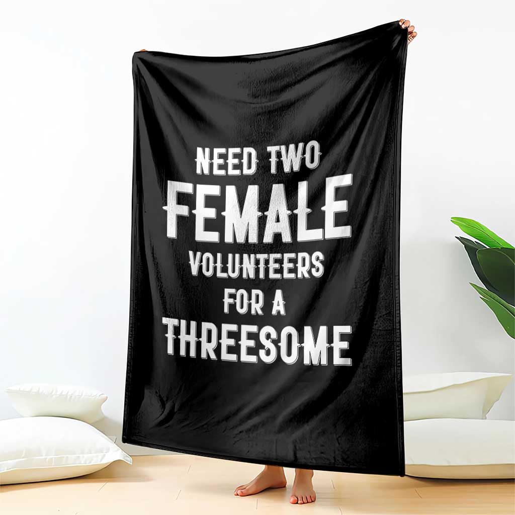 Funny Adult Humor Throw Blanket Need Two Female Volunteers For A Threesome