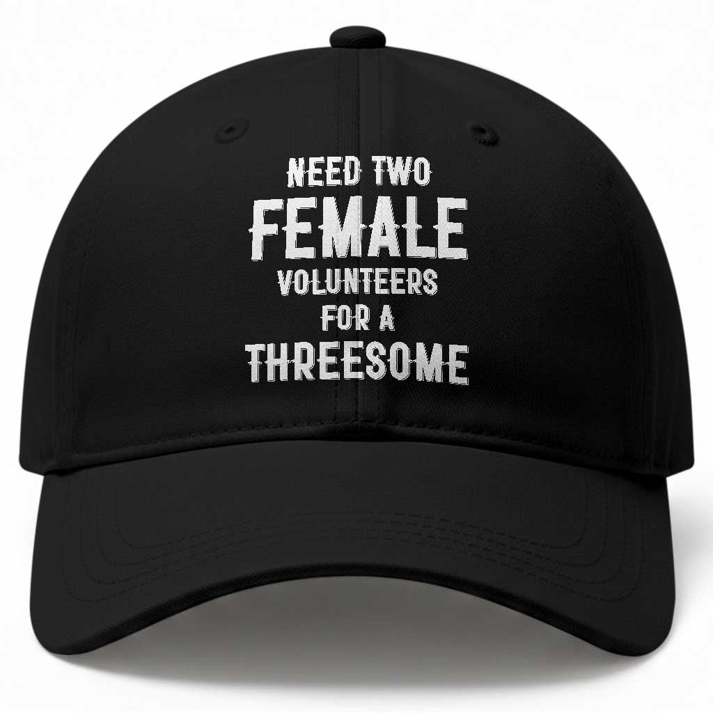 Funny Adult Humor Baseball Cap Need Two Female Volunteers For A Threesome