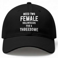 Funny Adult Humor Baseball Cap Need Two Female Volunteers For A Threesome