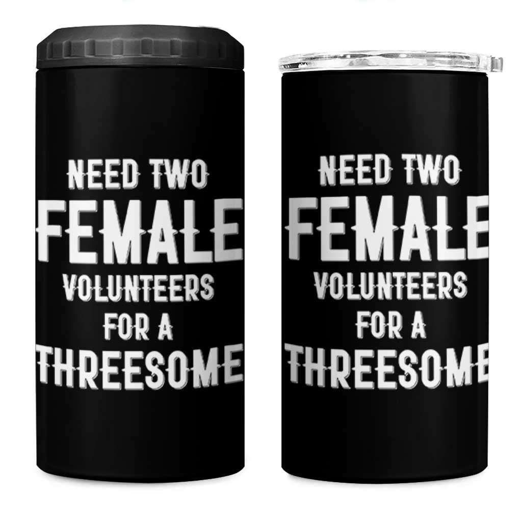 Funny Adult Humor 4 in 1 Can Cooler Tumbler Need Two Female Volunteers For A Threesome