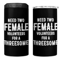 Funny Adult Humor 4 in 1 Can Cooler Tumbler Need Two Female Volunteers For A Threesome