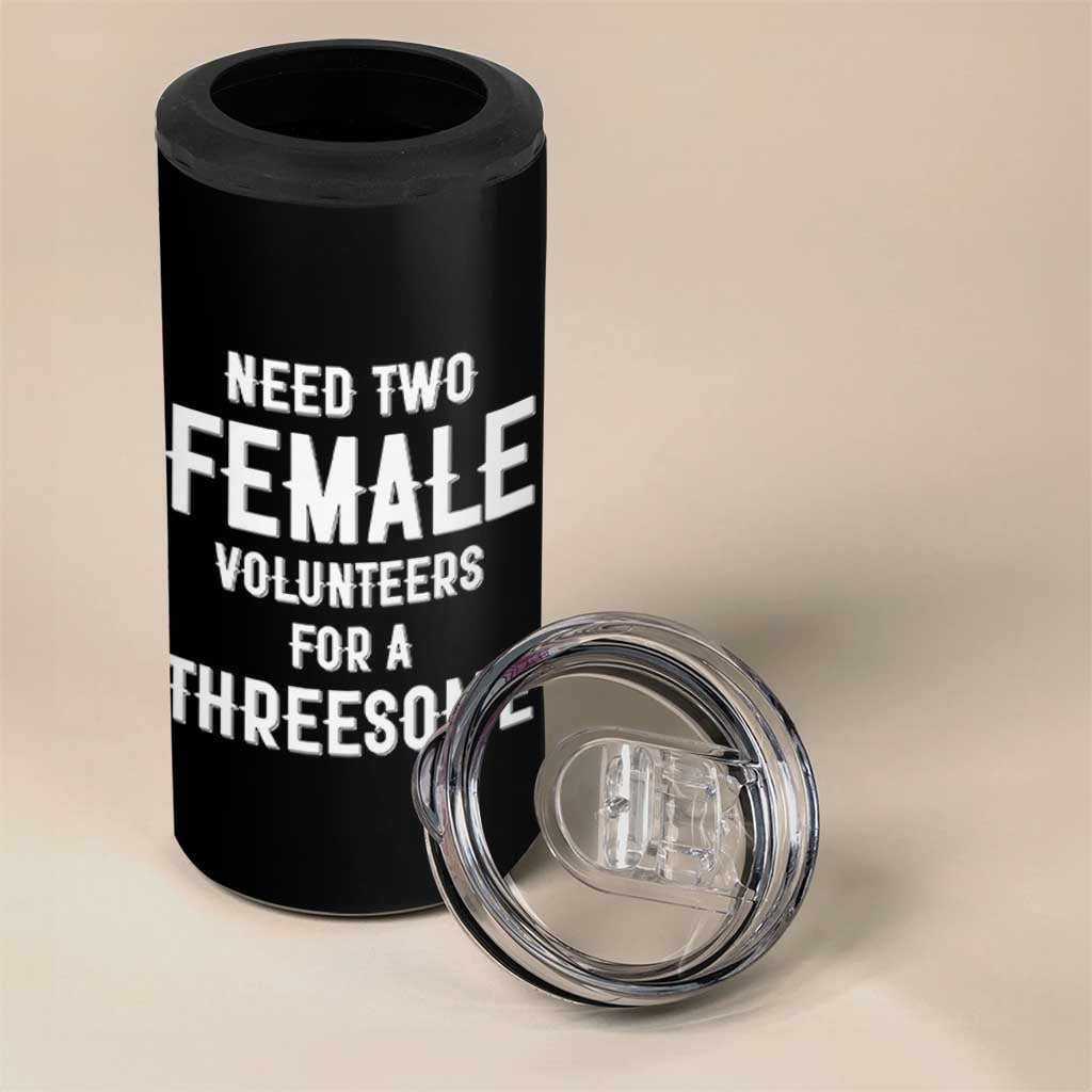 Funny Adult Humor 4 in 1 Can Cooler Tumbler Need Two Female Volunteers For A Threesome
