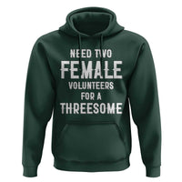 Funny Adult Humor Hoodie Need Two Female Volunteers For A Threesome