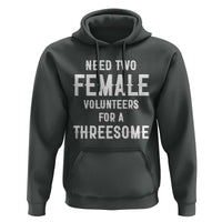 Funny Adult Humor Hoodie Need Two Female Volunteers For A Threesome