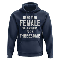 Funny Adult Humor Hoodie Need Two Female Volunteers For A Threesome