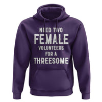 Funny Adult Humor Hoodie Need Two Female Volunteers For A Threesome