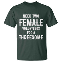 Funny Adult Humor T Shirt Need Two Female Volunteers For A Threesome