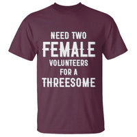 Funny Adult Humor T Shirt Need Two Female Volunteers For A Threesome