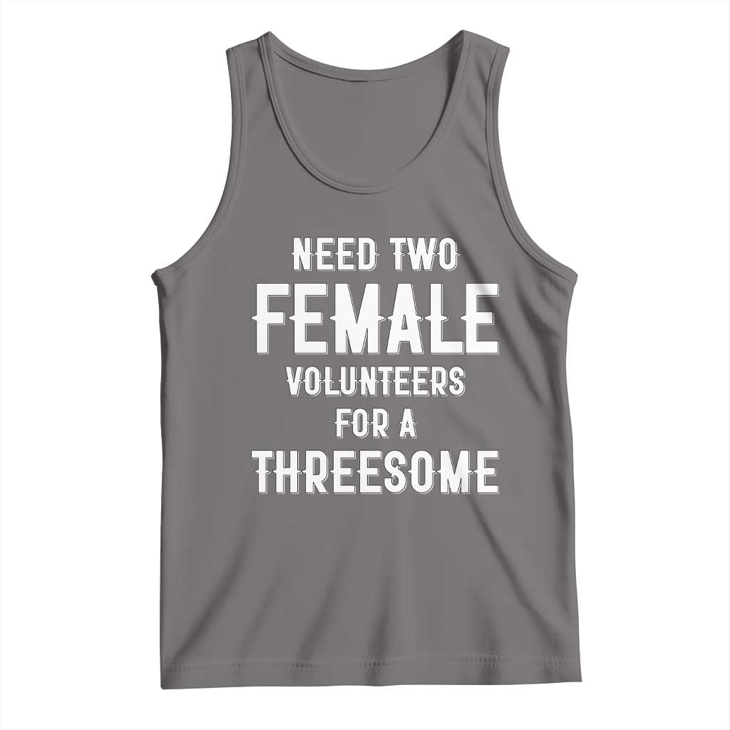 Funny Adult Humor Tank Top Need Two Female Volunteers For A Threesome