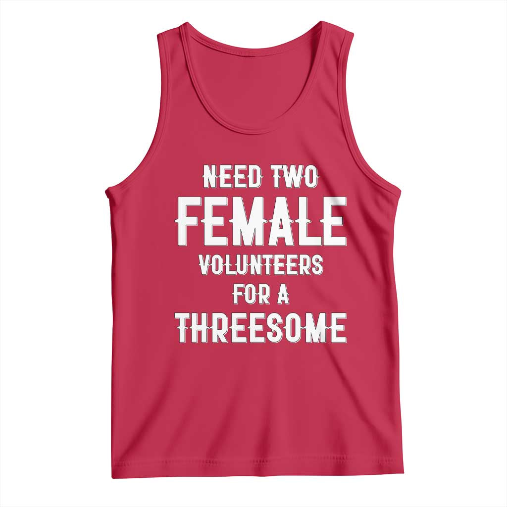 Funny Adult Humor Tank Top Need Two Female Volunteers For A Threesome