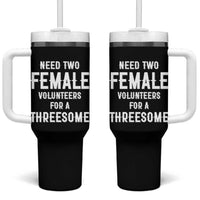 Funny Adult Humor Tumbler With Handle Need Two Female Volunteers For A Threesome