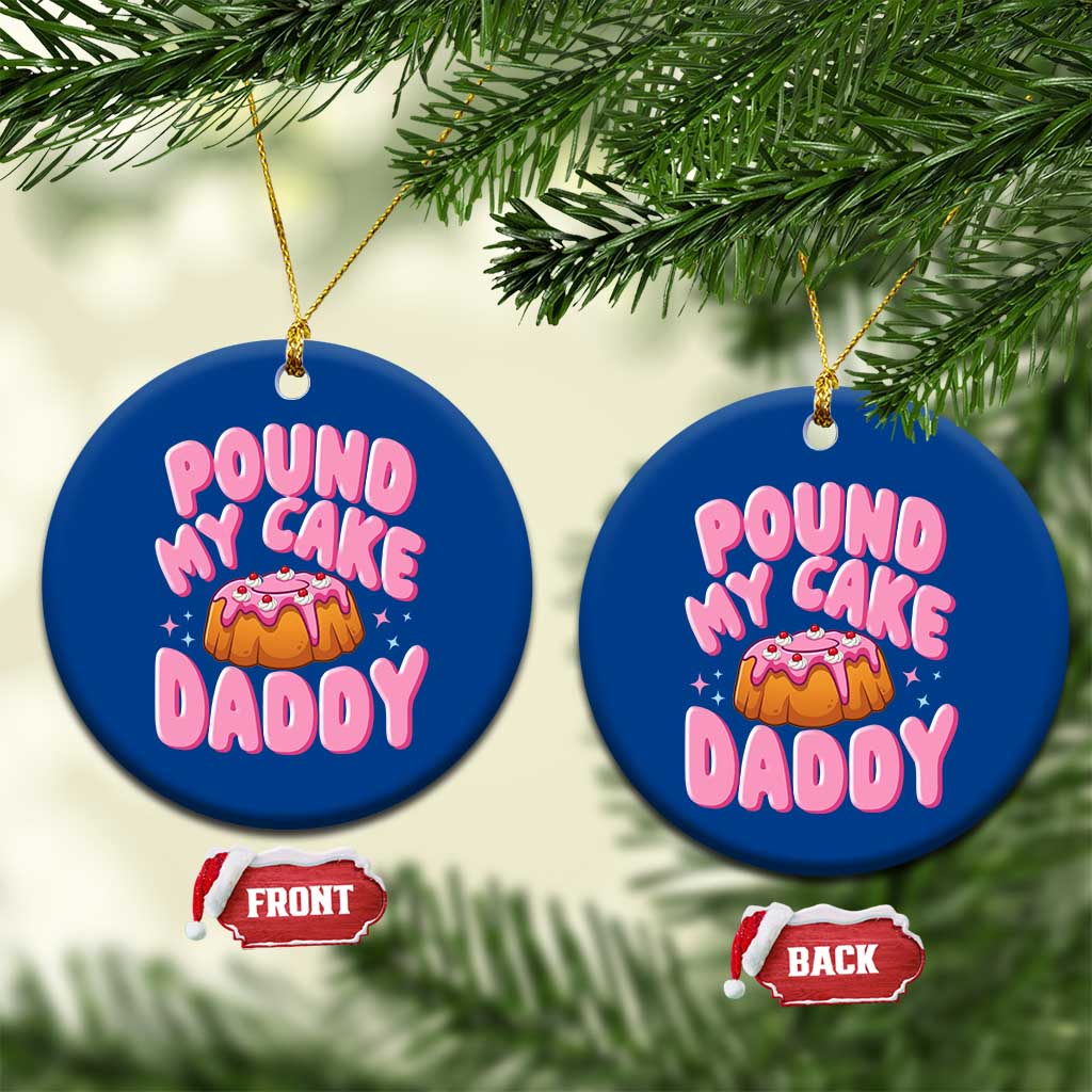 Funny Adult Humor Ceramic Ornament Pound My Cake Daddy